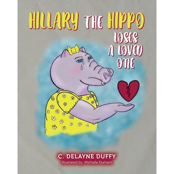 Hillary the Hippo Loses a Loved One, (Paperback)