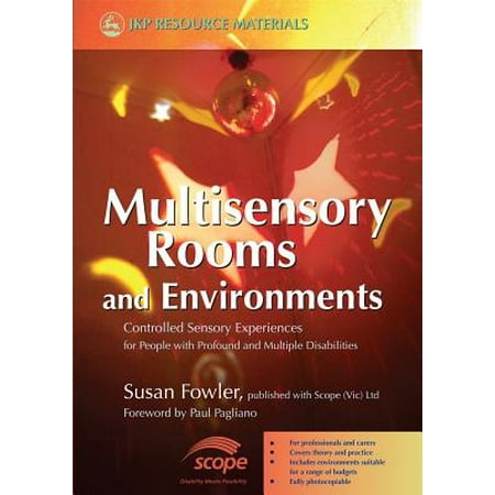 Multisensory Rooms and Environments : Controlled Sensory Experiences for People with Profound and Multiple