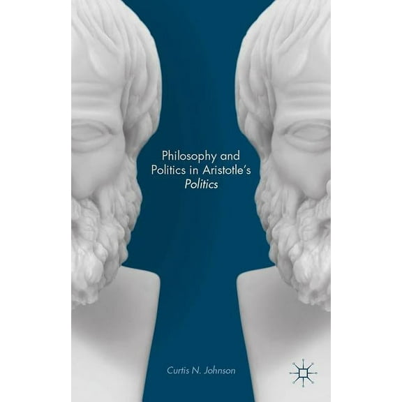 Philosophy and Politics in Aristotle's Politics, (Hardcover)