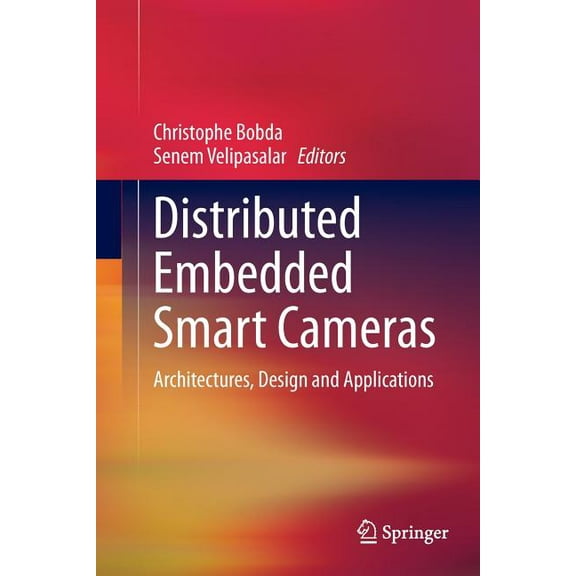Distributed Embedded Smart Cameras: Architectures, Design and Applications, (Paperback)