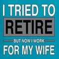 thumbnail image 6 of Wild Bobby I Tried to Retire But Now I Work for My Wife Men Tee, 6 of 6