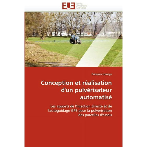 Omn.Univ.Europ.: Conception Et Réalisation d''un Pulvérisateur Automatisé (Paperback)