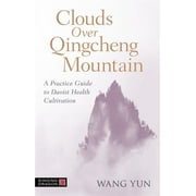 Clouds Over Qingcheng Mountain: A Practice Guide to Daoist Health Cultivation (Paperback)