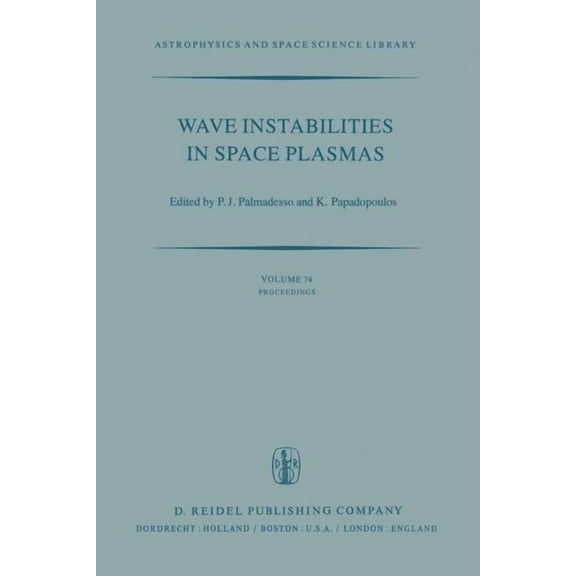 Astrophysics and Space Science Library Wave Instabilities in Space Plasmas: Proceedings of a Symposium Organized Within the Xixth Ursi General Assembly Held in, Book 74, (Paperback)