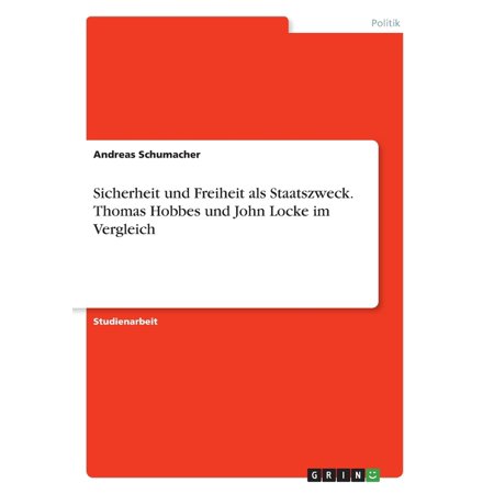 Sicherheit Und Freiheit Als Staatszweck. Thomas Hobbes Und John Locke Im Vergleich (German Edition)