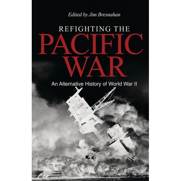 Refighting the Pacific War: An Alternative History of World War II, (Hardcover)