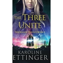 The Kallos Trilogy The Three Unite, Book 3, (Hardcover)