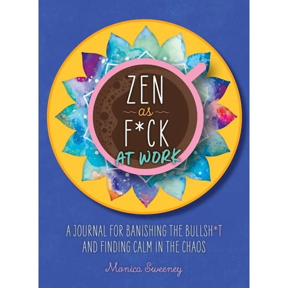 Zen as F*ck Journals: Zen as F*ck at Work : A Journal for Banishing the Bullsh*t and Finding Calm in the Chaos (Paperback)