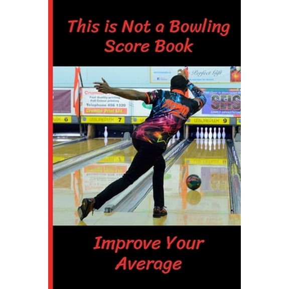 Pre-Owned This is Not a Bowling Score Book: Improve Your Average - Record the Right Information (Hint: Scores are Irrelevant) - Bowling Accessories & Gifts (Pap (Paperback) 1686521081 9781686521089