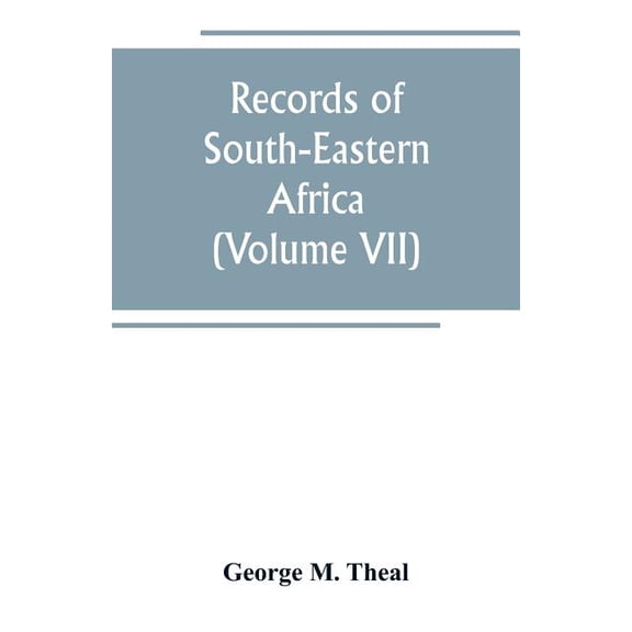 Records of South-Eastern Africa: collected in various libraries and archive departments in Europe (Volume VII), (Paperback)
