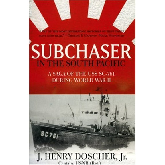 Pre-Owned Subchaser in the South Pacific: A Saga of the USS SC-761 During World War II (Paperback) 1596873329 9781596873322