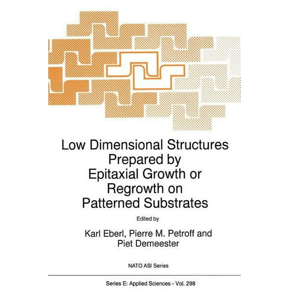NATO Science Series E: Low Dimensional Structures Prepared by Epitaxial Growth or Regrowth on Patterned Substrates, Book 298, (Paperback)
