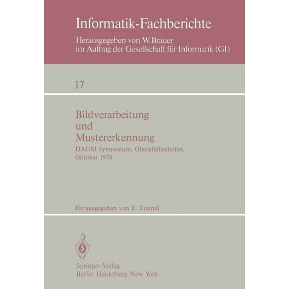 Informatik-Fachberichte Bildverarbeitung Und Mustererkennung: Dagm Symposium, Oberpfaffenhofen 11.-13. Oktober 1978, Book 17, (Paperback)