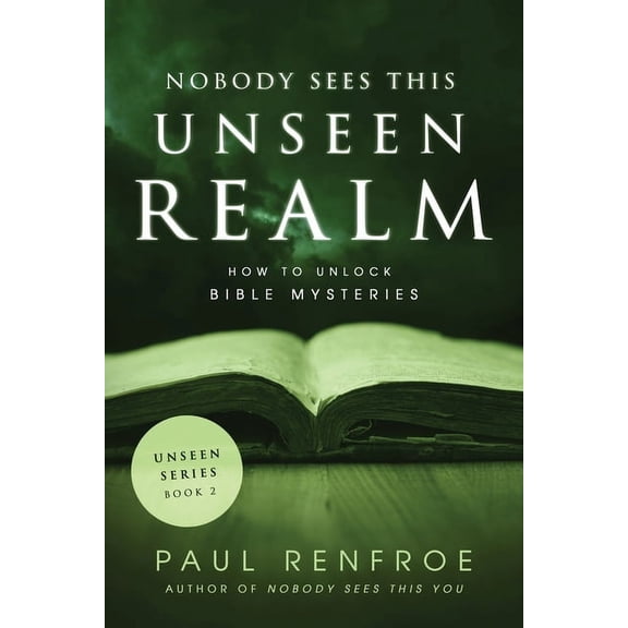 Unseen: Nobody Sees This Unseen Realm: How to Unlock Bible Mysteries (Paperback)