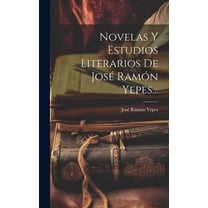 Novelas Y Estudios Literarios De José Ramón Yepes... (Hardcover)