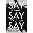 thumbnail image 1 of Say Say Say: A novel, 1 of 1
