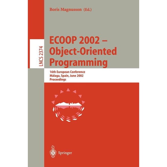 Lecture Notes in Computer Science Ecoop 2002 - Object-Oriented Programming: 16th European Conference Malaga, Spain, June 10-14, 2002 Proceedings, Book 2374, (Paperback)