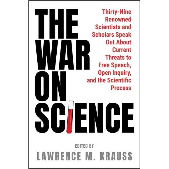 The War on Science: Thirty-Nine Renowned Scientists and Scholars Speak Out about Current Threats to Free Speech, Open In, (Hardcover)