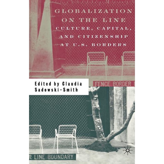 Globalization on the Line: Culture, Capital, and Citizenship at U.S. Borders, (Paperback)