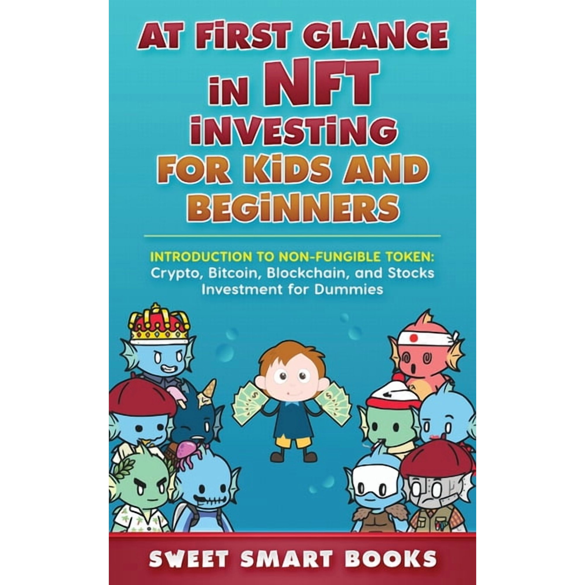 At first glance in NFT Investing for Kids and Beginners: Introduction to Non-Fungible Token: Crypto Bitcoin Blockchain (Hardcover)
