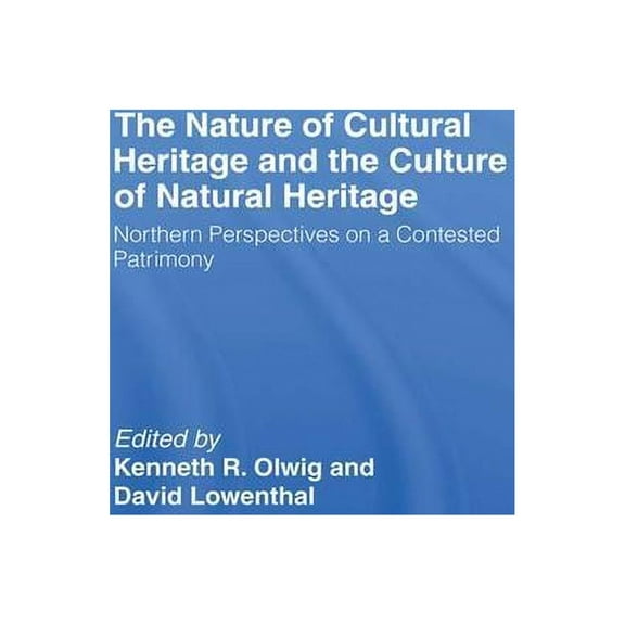 The Nature of Cultural Heritage, and the Culture of Natural Heritage, (Paperback)