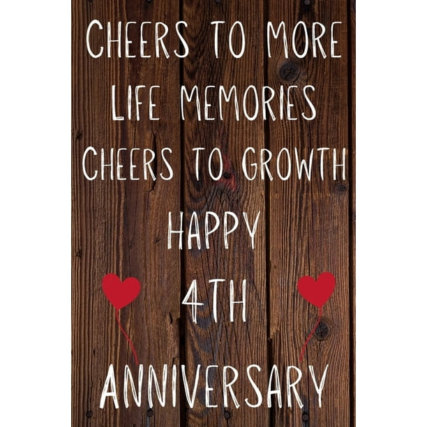 Cheers To More Life Memories Cheers To Growth Happy 4th Anniversary