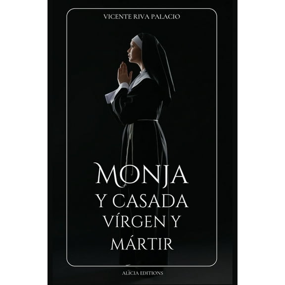 Monja y casada, vírgen y mártir: Edición completa, Libros I - IV, (Paperback)