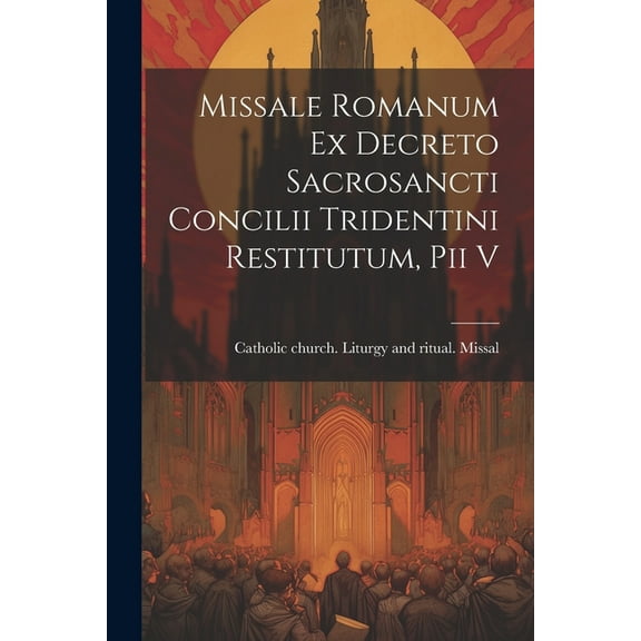 Missale romanum ex decreto sacrosancti Concilii tridentini restitutum, Pii v (Paperback)