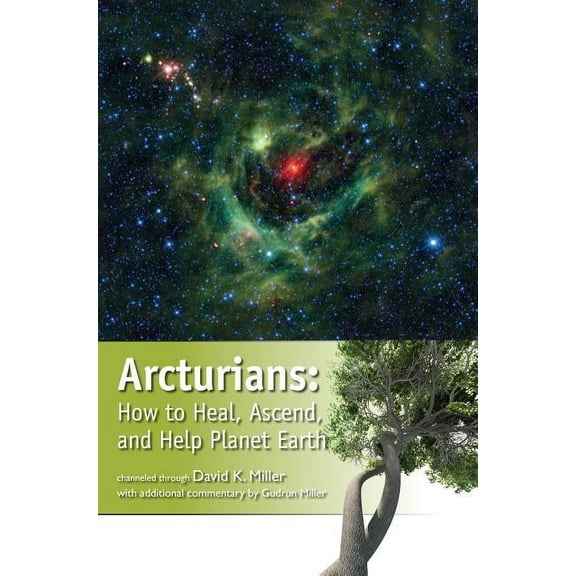 Arcturians: How to Heal, Ascend, and Help Planet Earth, (Paperback)