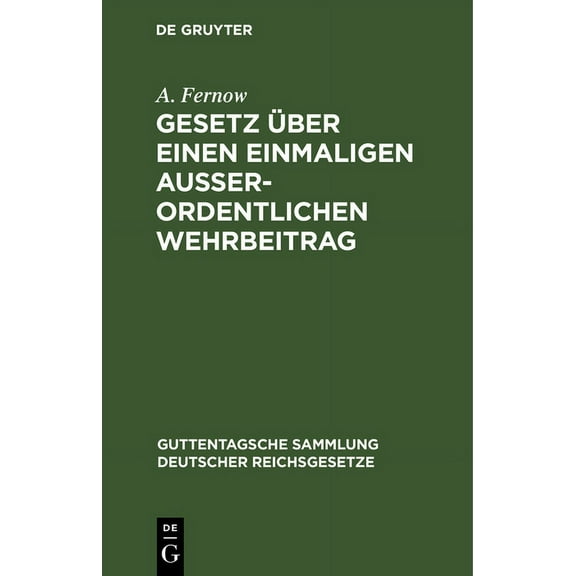 Guttentagsche Sammlung Deutscher Reichsg Gesetz Ãber Einen Einmaligen AuÃerordentlichen Wehrbeitrag: Nebst Den Ausführungsbestimmungen Des Bundesrats Und Den Pre, Book 110, (Hardcover)