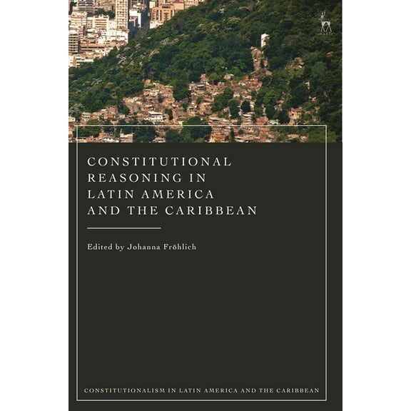 Constitutionalism in Latin America and t Constitutional Reasoning in Latin America and the Caribbean, (Hardcover)