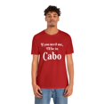 thumbnail image 4 of I'll Be in Cabo Unisex Tee, Travel T-Shirt, Mexico Top, Matching Family Tee, 4 of 4