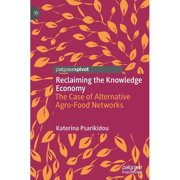Reclaiming the Knowledge Economy: The Case of Alternative Agro-Food Networks, (Hardcover)