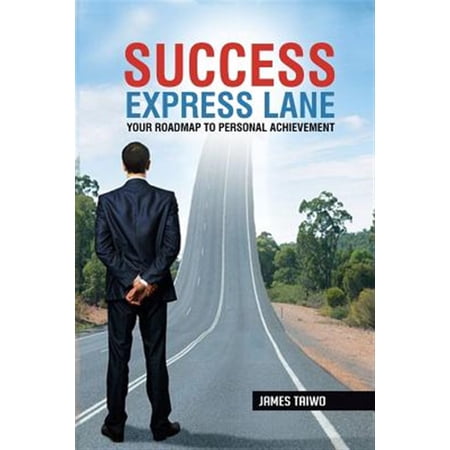 Success Express Lane: Your Roadmap To Personal Achievement Paperback 173252131X 9781732521315 James Taiwo