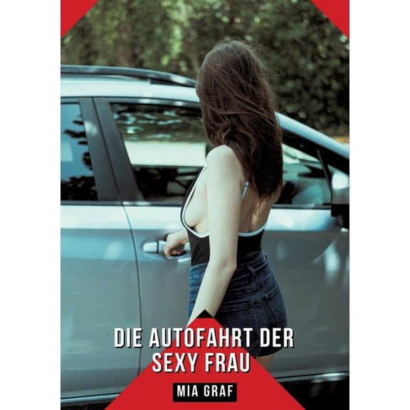 Die Autofahrt der sexy Frau: Geschichten mit explizitem Sex für Erwachsene, (Paperback)