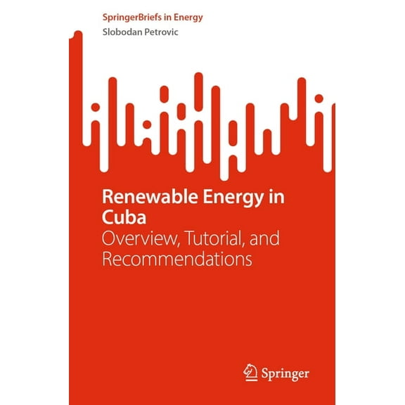 Springerbriefs in Energy Renewable Energy in Cuba: Overview, Tutorial, and Recommendations, (Paperback)