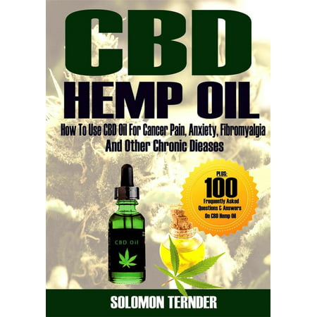 Cbd Hemp Oil: How to Use Cbd Oil for Cancer Pain, Anxiety, Fibromyalgia and Other Chronic Diseases - (Best Cbd Oil For Anxiety)