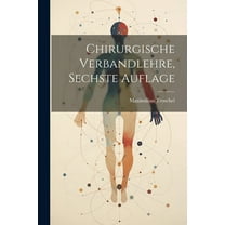 Chirurgische Verbandlehre, Sechste Auflage (Paperback)