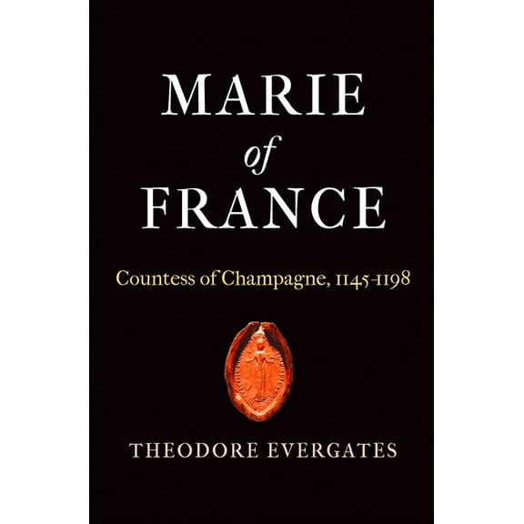 Middle Ages Marie of France: Countess of Champagne, 1145-1198, (Hardcover)