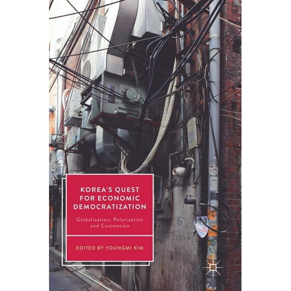 Korea's Quest for Economic Democratization: Globalization, Polarization and Contention, (Hardcover)