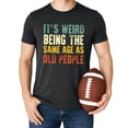 thumbnail image 4 of It's Weird Being The Same Age As Old People T-Shirt for Men Funny Graphic Tee Dark Gray Heather Shirt Adult Large, 4 of 5