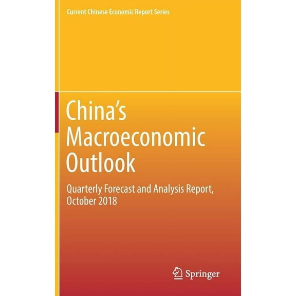 Current Chinese Economic Report China's Macroeconomic Outlook: Quarterly Forecast and Analysis Report, October 2018, (Hardcover)
