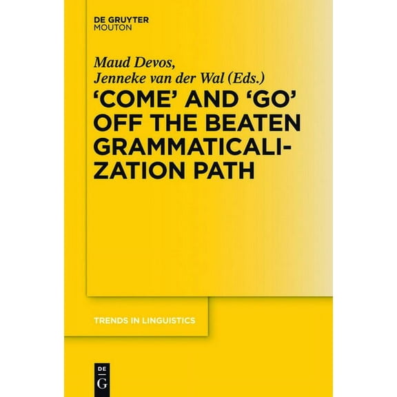 Trends in Linguistics. Studies and Monog 'Come' and 'Go' Off the Beaten Grammaticalization Path, Book 272, (Hardcover)