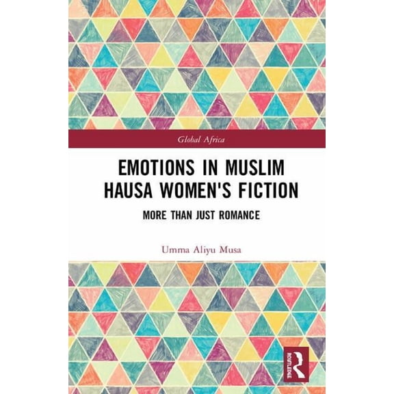 Global Africa Emotions in Muslim Hausa Women's Fiction: More than Just Romance, (Hardcover)