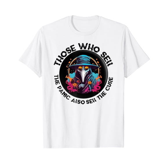 The ones who sell the panic sell the cure Plague Doctor tee T-Shirt