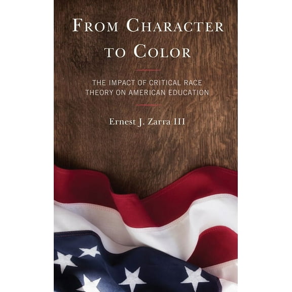 From Character to Color: The Impact of Critical Race Theory on American Education, (Paperback)