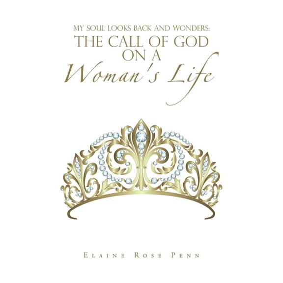 My Soul Looks Back and Wonders: the Call of God on a Woman's Life, (Paperback)