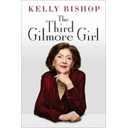 Kelly Bishop: The Third Gilmore Girl: A Memoir (Hardcover)