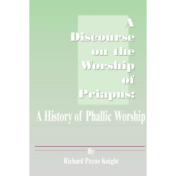 A Discourse on the Worship of Priapus (Paperback)