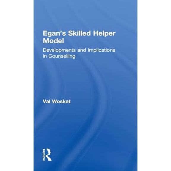 Pre-Owned Egan's Skilled Helper Model: Developments and Implications in Counselling (Hardcover) by Val Wosket